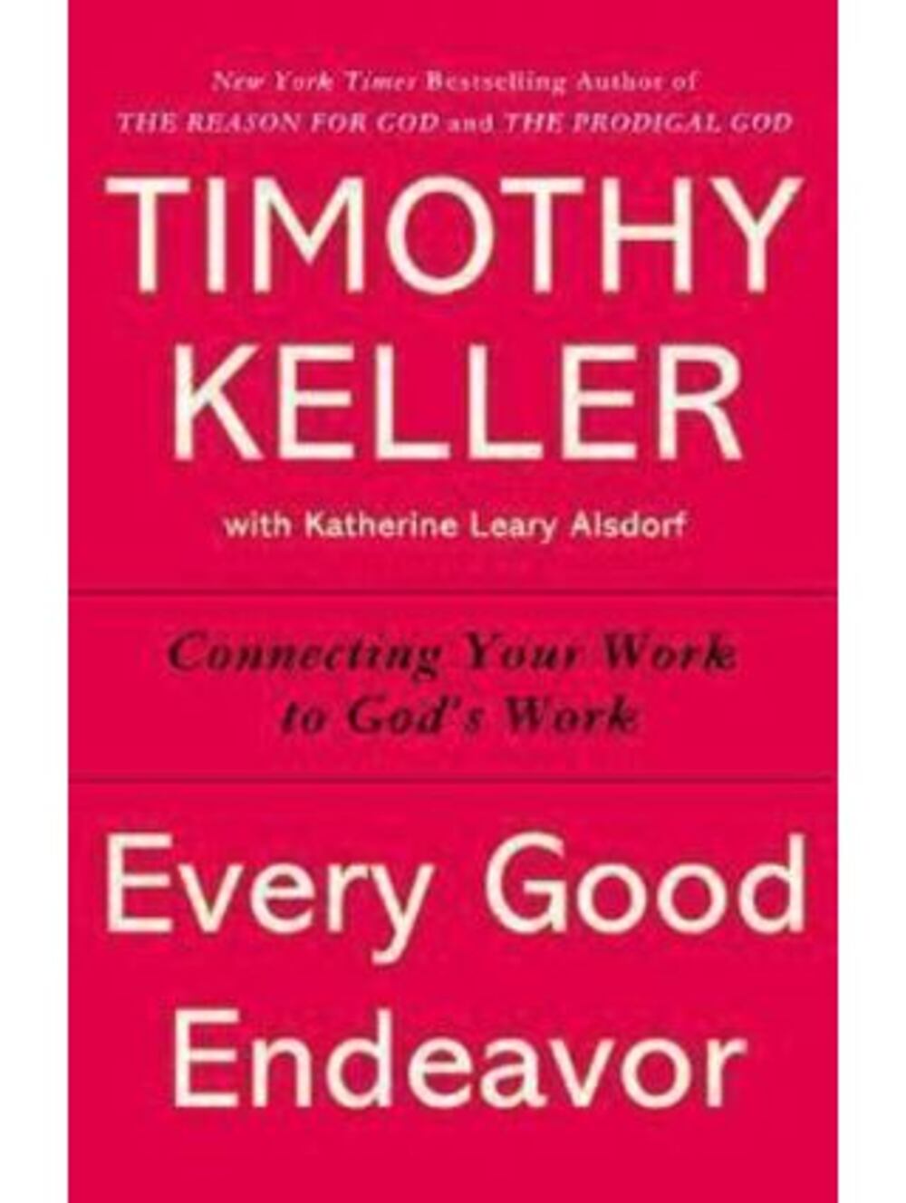 Every Good Endeavor Timothy Keller Connecting Your Work to God's Work Book